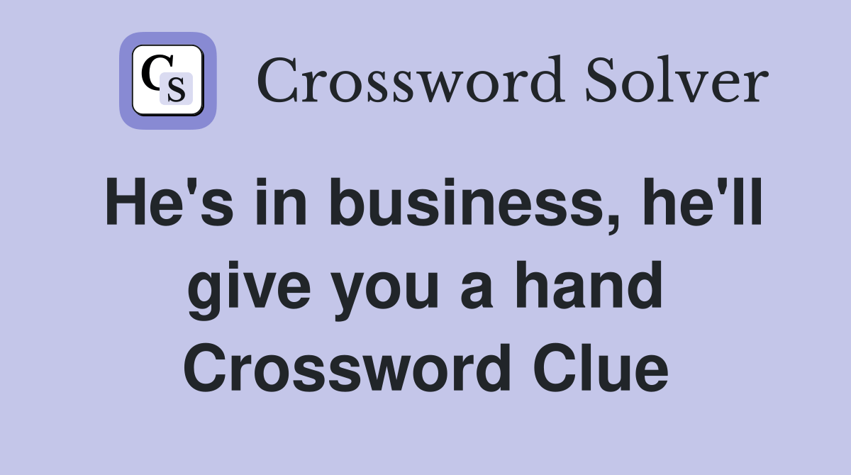 He's in business, he'll give you a hand Crossword Clue Answers